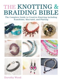 The Knotting & Braiding Bible: A Complete Creative Guide to Making Knotted Jewellery