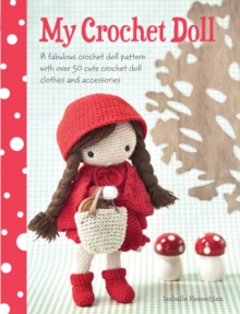 My Crochet Doll: A Fabulous Crochet Doll Pattern with Over 50 Cute Crochet Doll Clothes and Accessories