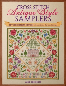 Cross Stitch Antique Style Samplers: 30th Anniversary Edition with Brand New Charts and Designs