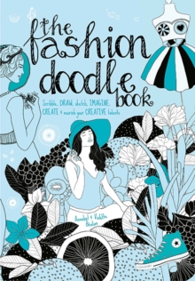 The Fashion Doodle Book: Scribble, Draw, Sketch, Imagi, Create and Nourish Your Creative Talents