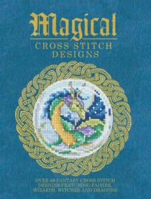 Image for Magical cross stitch designs  : over 60 fantasy cross stitch designs featuring unicorns, dragons, witches and wizards