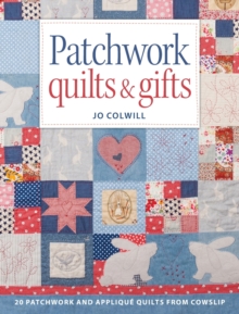 Patchwork Quilts & Gifts: 20 Patchwork and Applique Quilts from Cowslip