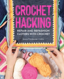 Crochet Hacking: Repair and Refashion Clothes with Crochet