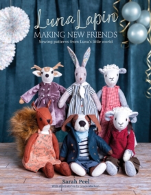 Luna Lapin: Making New Friends: Sewing Patterns from Luna’s Little World