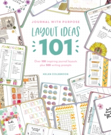 Journal with Purpose Layout Ideas 101: Over 100 Inspiring Journal Layouts Plus 500 Writing Prompts