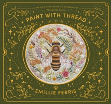 Paint with Thread: Through the Seasons: A Step-by-Step Guide to Embroidery