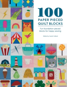 100 Paper Pieced Quilt Blocks: Fun Foundation Pieced Blocks for Happy Sewing