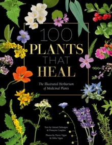 Image for 100 plants that heal  : the illustrated herbarium of medicinal plants