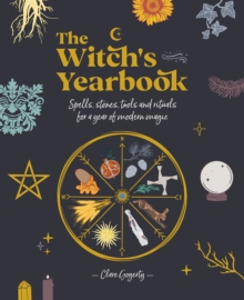 The Witch’s Yearbook: Spells, Stones, Tools and Rituals for a Year of Modern Magic