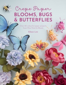 Image for Crepe paper blooms, bugs and butterflies  : over 20 colourful paper projects from Miss Petal & Bloom