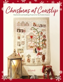 Christmas at Cowslip: Patchwork and Quilting Projects for the Festive Season