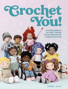 Crochet You!: Make Unique and Inclusive Dolls for All with This Crochet Pattern Collection