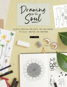 Image for Drawing for the soul  : simple drawing projects for beginners, to calm, soothe and restore