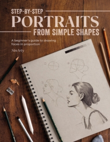 Image for Step-by-step portraits from simple shapes  : a beginner's guide to drawing faces in proportion