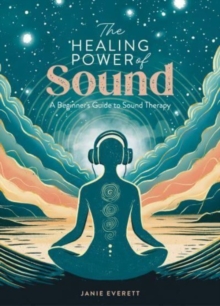 Image for The healing power of sound  : a beginner's guide to sound therapy