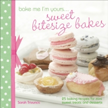 Image for Bake Me I'm Yours . . . Sweet Bitesize Bakes: Fun Baking Recipes for Over 25 Tiny Treats