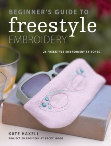 Image for Beginner's Guide to Freestyle Embroidery: 28 freestyle embroidery stitches