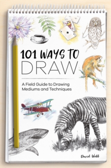 Image for 101 Ways to Draw: A Field Guide to Drawing Mediums and Techniques