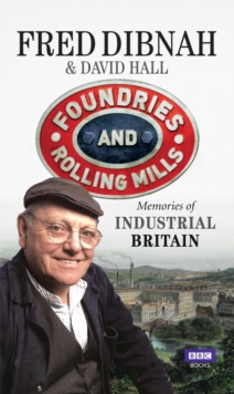 Image for Foundries and rolling mills: memories of industrial Britain