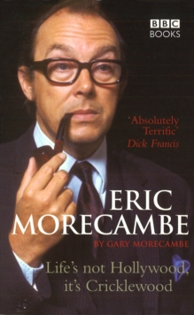 Image for Eric Morecambe: life's not Hollywood it's Cricklewood