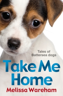 Image for Take me home: tales of Battersea dogs