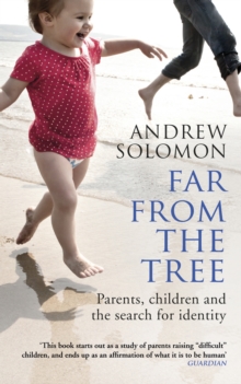 Image for Far from the tree: parents, children and the search for identity