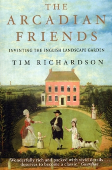 Image for The Arcadian friends: inventing the English landscape garden