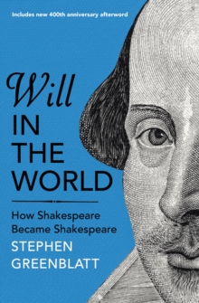 Image for Will in the world: how Shakespeare became Shakespeare