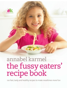 Image for The Fussy Eaters' Recipe Book: 120 Fast, Tasty and Healthy Recipes to Make Mealtimes More Fun