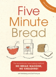 Image for Five Minute Bread: The Revolutionary New Baking Method: No Bread Machine, No Kneading!
