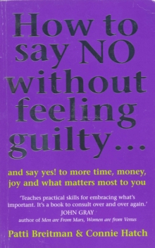 Image for How to say no without feeling guilty: and say yes! to more time, money, joy and what matters most to you