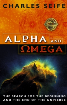 Alpha and o[symbol for omega]mega: the search for the beginning and the end of the universe - Seife, Charles