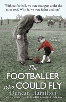 Image for The footballer who could fly: living in my father's black and white world