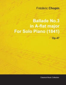 Image for Ballade No.3 in A-flat Major By Frederic Chopin For Solo Piano (1841) Op.47