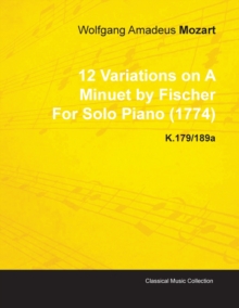 Image for 12 Variations on A Minuet by Fischer By Wolfgang Amadeus Mozart For Solo Piano (1774) K.179/189a