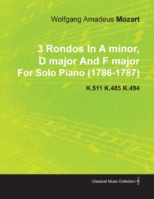 Image for 3 Rondos In A Minor, D Major And F Major By Wolfgang Amadeus Mozart For Solo Piano (1786-1787) K.511 K.485 K.494
