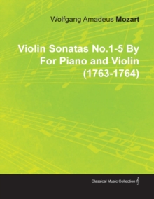 Image for Violin Sonatas No.1-5 By Wolfgang Amadeus Mozart For Piano and Violin (1763-1764)