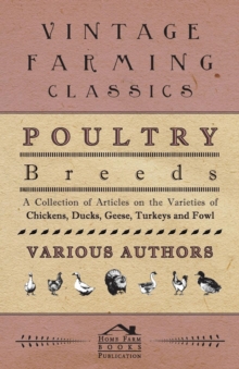 Image for Poultry Breeds - A Collection of Articles on the Varieties of Chickens, Ducks, Geese, Turkeys and Fowl