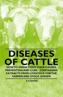 Image for Diseases of Cattle - How to Know Them; Their Causes, Prevention and Cure - Containing Extracts from Livestock for the Farmer and Stock Owner
