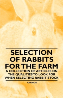 Image for Selection of Rabbits for the Farm - A Collection of Articles on the Qualities to Look for When Selecting Rabbit Stock