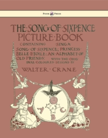 Image for Song Of Sixpence Picture Book - Containing Sing A Song Of Sixpence, Princess Belle Etoile, An Alphabet Of Old Friends
