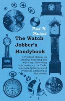 Image for Watch Jobber's Handybook - A Practical Manual on Cleaning, Repairing and Adjusting: Embracing Information on the Tools, Materials Appliances and Processes Employed in Watchwork
