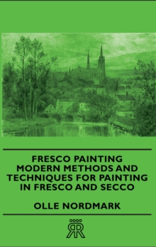Image for Fresco Painting - Modern Methods And Techniques For Painting In Fresco And Secco
