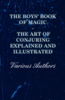 Image for Boys' Book of Magic: The Art of Conjuring Explained and Illustrated.