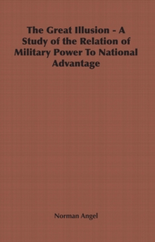 Image for The great illusion: a study of the relation of military power to national advantage
