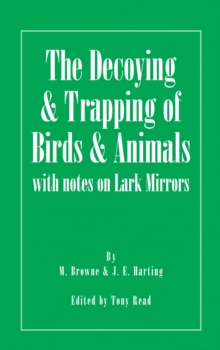Image for Decoying and Trapping of Birds and Animals - With Notes on Lark Mirrors