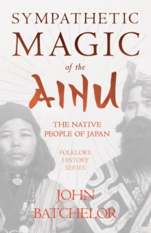 Image for Sympathetic Magic Of The Ainu - The Native People Of Japan (Folklore History Series)