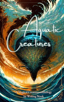 Image for Aquatic Creatures: A Magical Creatures anthology by Writing Nook