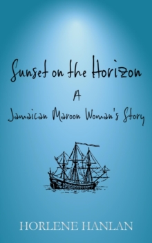Image for Sunset on the Horizon: A Jamaican Maroon Woman's Story