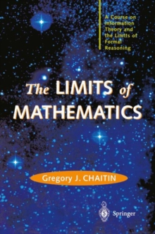 Image for The LIMITS of MATHEMATICS : A Course on Information Theory and the Limits of Formal Reasoning